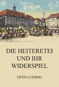Die Heiteretei und ihr Widerspiel - Otto Ludwig - ebook