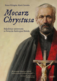 Mocarz Chrystusa. Rekolekcje zawierzenia ze Świętym Andrzejem Bobolą - Benon Wylęgała, Marek Zaremba - książka