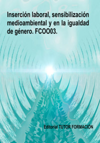 Inserción Laboral, Sensibilización Medioambiental Y En La Igualdad De Género. Fcoo03. - Miguel Ángel Ladrón De Guevara - ebook
