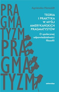 Teoria i praktyka w myśli amerykańskich pragmatystów - Hensoldt Agnieszka - książka