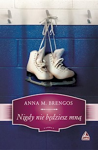 Nigdy nie będziesz mną - Brengos M. Anna - książka