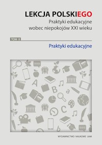 Lekcja polskiego Praktyki edukacyjne wobec niepokojów XXI wieku Tom 2 Praktyki edukacyjne -  - książka
