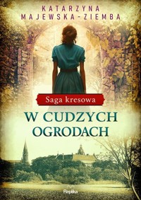 Saga kresowa Tom 3 W cudzych ogrodach - Majewska-Ziemba Katarzyna - ebook + książka