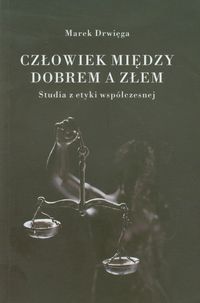 Człowiek między dobrem a złem - Drwięga Marek - książka