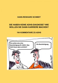 Sie haben keine ADHS-Diagnose? Wie wollen Sie dann Karriere machen? - Hans-Reinhard Schmidt - ebook