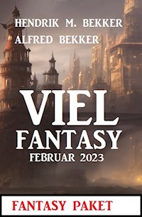 Viel Fantasy Februar 2023 - Alfred Bekker - ebook