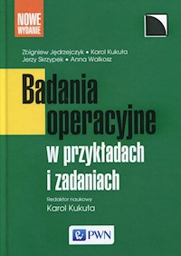 Badania operacyjne w przykładach i zadaniach - Jędrzejczyk Zbigniew, Kukuła Karol, Skrzypek Jerzy, Walkosz Anna - książka