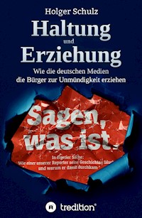 Haltung und Erziehung - Wie die deutschen Medien die Bürger zur Unmündigkeit erziehen - Holger Schulz - ebook