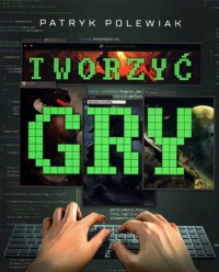 Tworzyć gry - Polewiak Patryk - ebook + książka