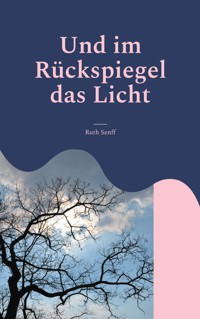 Und im Rückspiegel das Licht - Ruth Senff - ebook