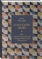 O początku prawa. Szkic o historii procesu karnego w kontynentalnej Europie i Mezopotamii - Jerzy Skorupka - książka