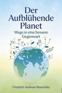 Der Aufblühende Planet - Friedrich Andreas Wanschka - ebook