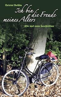 Ich bin die Freude meines Alters - Christel Bethke - ebook