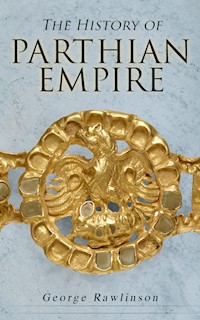 The History of Parthian Empire - Rawlinson George - ebook