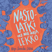 Nastolatki też nie mają lekko - Szanecka-Żołdak Maja - audiobook