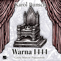 Warna 1444 - opowieść z czasów króla Władysława Warneńczyka - Karol Bunsch - audiobook