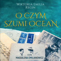O czym szumi ocean - Wiktoria Emilia Regin - ebook + audiobook