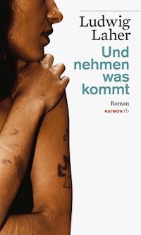 Und nehmen was kommt - Ludwig Laher - ebook