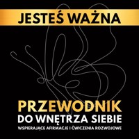 Jesteś ważna. Przewodnik do wnętrza siebie. Wspierające afirmacje i ćwiczenia rozwojowe - Katarzyna Borucka - książka