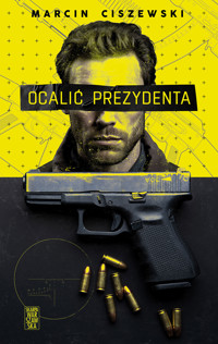 Ocalić prezydenta - Marcin Ciszewski - ebook + książka