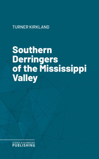 Southern Derringers of the Mississippi Valley - Kirkland - ebook