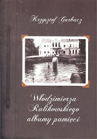 Włodzimierza Rulikowskiego albumy pamięci - Garbacz Krzysztof - książka