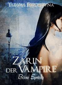 Zarin der Vampire. Böse Spiele: Der Zar und selbst Russland können fallen, das Haus Romanow ist jedoch unsterblich - Tatana Fedorovna - ebook