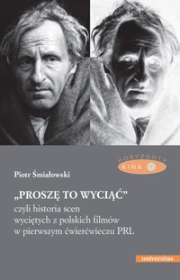 „Proszę to wyciąć”, czyli historia scen wyciętych z polskich filmów w pierwszym ćwierćwieczu PRL - wyd. II popr. - Śmiałowski Piotr - ebook