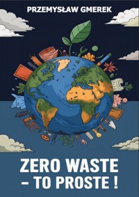 ZERO WASTE - TO PROSTE ! - Przemysław Gmerek - ebook