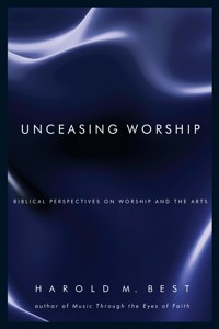 Unceasing Worship - Harold M. Best - ebook