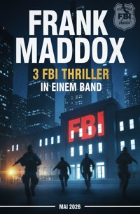 3 FBI Thriller in einem Band Mai 2026 - Frank Maddox - ebook