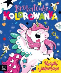 Brokatowa kolorowanka. Kucyki i jednorożce - Anna Podgórska - książka