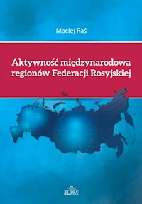 Aktywność międzynarodowa regionów Federacji Rosyjskiej - Raś Maciej - książka