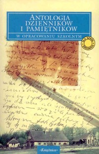 Antologia dzienników i pamiętników w opracowaniu szkolnym - wybór i opracowanie Krystyna Heska-Kwaśniewicz - ebook