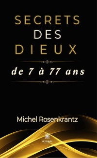 Secrets des dieux de 7 à 77 ans - Michel Rosenkrantz - ebook