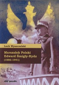 Marszałek Polski Edward Śmigły-Rydz - Lech Wyszczelski - książka
