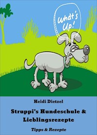 Struppi's Hundeschule & Lieblingsrezepte - Heidi Dietzel - ebook