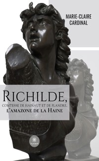 Richilde, Comtesse de Hainaut et de Flandre, l’amazone de la Haine - Marie-Claire Cardinal - ebook