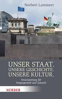 Unser Staat. Unsere Geschichte. Unsere Kultur - Prof. Norbert Lammert - ebook
