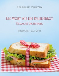 Ein Wort wie ein Pausenbrot. Es macht dich stark. - Reinhard Paulzen - ebook