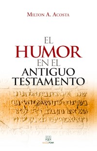 El humor en el Antiguo Testamento - Milton A. Acosta - ebook