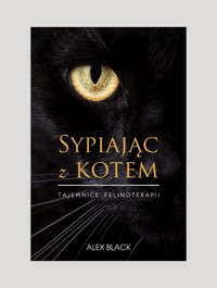 Sypiając z kotem. Tajemnice felinoterapii - Alex Black - ebook