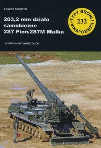 203,2 mm działo samobieżne 2S7 Pion/2S7M Małka. Seria Typy broni i uzbrojenia. Zeszyt 232 - Leszek Szostek - książka