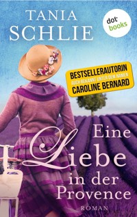 Eine Liebe in der Provence - Tania Schlie auch bekannt als SPIEGEL-Bestseller-Autorin Caroline Bernard - ebook