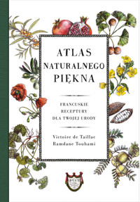 Atlas naturalnego piękna. Francuskie receptury dla twojej urody - Victoire de Taillac, Ramdane Touhami - ebook