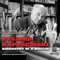 Ryszard Kapuściński. Biography of a Writer - Beata Nowacka, Zygmunt Ziątek - audiobook