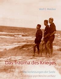 Das Trauma des Krieges - Wolf E. Matzker - ebook