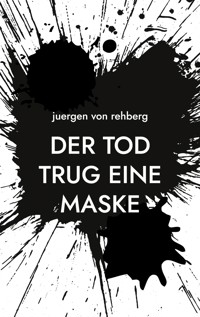 Der Tod trug eine Maske - Juergen von Rehberg - ebook