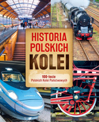 Historia polskich kolei. 100-lecie Polskich Kolei Państwowych - Adam Dylewski - książka