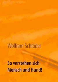 So verstehen sich Mensch und Hund! - Wolfram Schröder - ebook